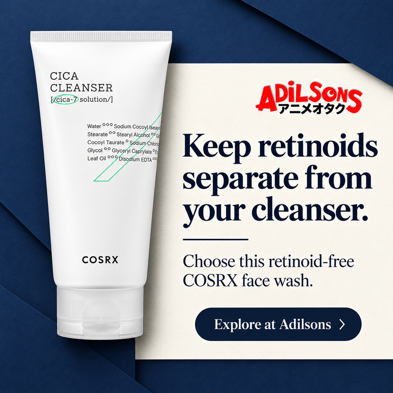 Adilsons creative 16: Keep retinoids separate from your cleanser.