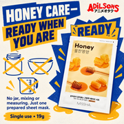 HONEY CARE—READY WHEN YOU ARE. No jar, mixing or measuring. Just one prepared sheet mask.