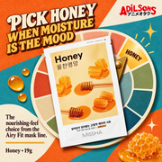 PICK HONEY WHEN MOISTURE IS THE MOOD. The nourishing-feel choice from the Airy Fit mask line.