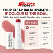 YOUR CLEAR-BALM UPGRADE—IF COLOUR IS THE GOAL. Pick Dry Rose for tint; stay with Clear when colour isn’t needed.