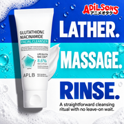 APLB Glutathione Niacinamide Facial Cleanser 80ml ad: LATHER. MASSAGE. RINSE.