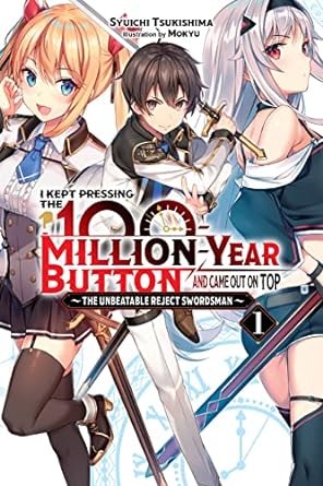 I Kept Pressing the 100 Million-Year Button and Came out on Top - The Unbeatable Reject Swordsman Vol 1 Light Novel English